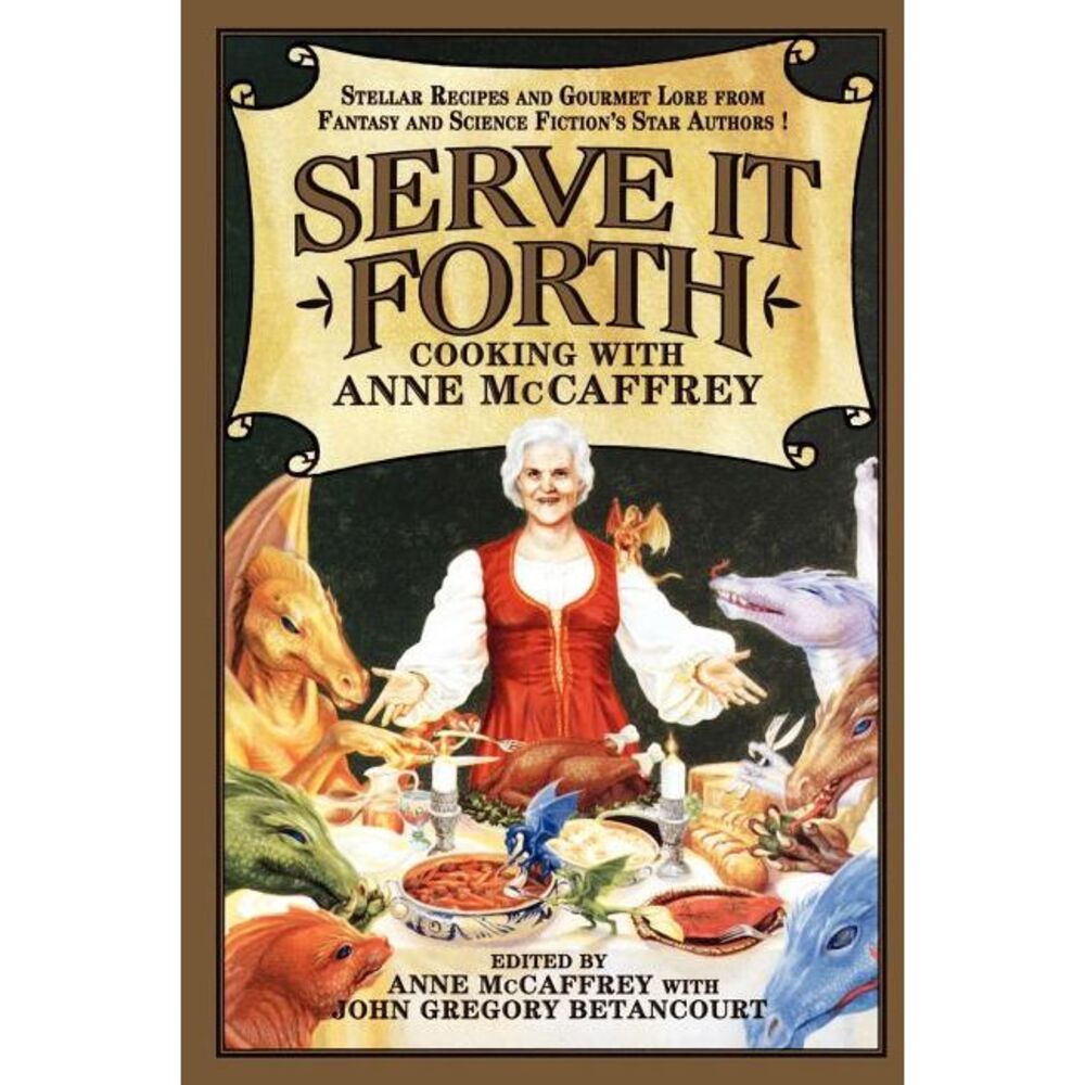Serve It Forth: Cooking with Anne McCaffrey -- Anne McCaffrey